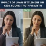 Impact of Loan Settlement on CIBIL Score: Truth vs Myth