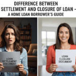 Difference between Loan Settlement and Closure of Loan – A Home Loan Borrower’s Guide