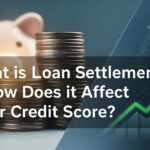 What is Loan Settlement & How Does it Affect Your Credit Score?